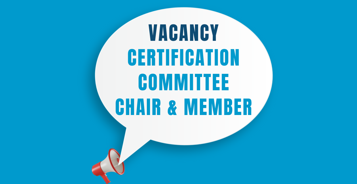 Vacancy – Certification Committee Chair & Member